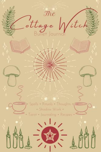 Cottage Witch Bullet Journal: dotted notebook for the cottage witch; rituals, spells, and more; 6x9'', 120 pages