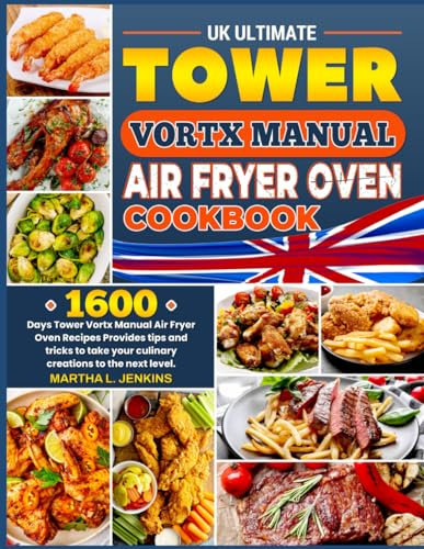 UK Ultimate Tower Vortx Manual Air Fryer Oven Cookbook: 1600 Days Tower Vortx Manual Air Fryer Oven Recipes Provides tips and tricks to take your culinary creations to the next level.
