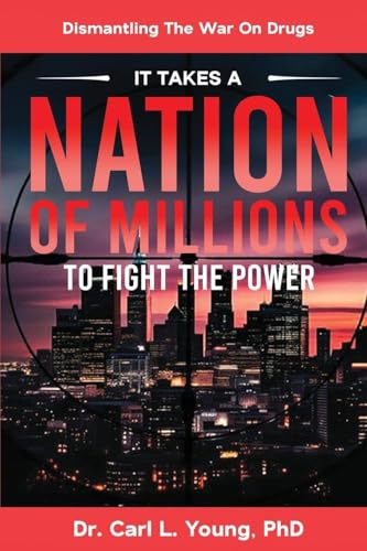 It Takes A Nation Of Millions To Fight The Power: Dismantling the War on Drugs, Vol. 1