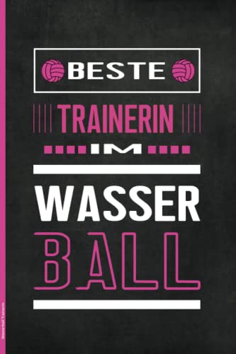 Wasserball Trainerin: Praktisches Notizbuch für Wasserballtrainerin das Geschenk für Wasserballcoach zum Notieren vom Training und Spiel der Wasserballmannschaft die Geschenkidee für Sportlehrerin
