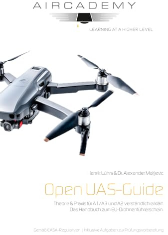 Open UAS-Guide: Theorie & Praxis für A1/A3 und A2 verständlich erklärt. Das Handbuch zum EU-Drohnenführerschein.