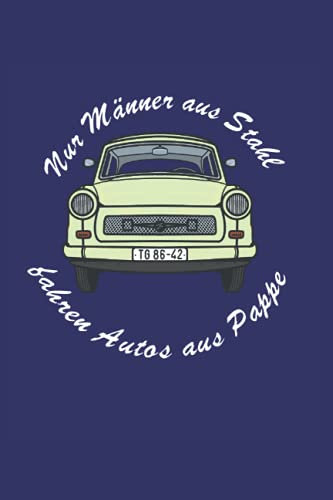 Nur Männer aus Stahl fahren Autos aus Pappe: Terminplaner 2022 Trabant IFA DDR