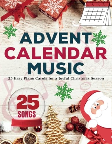 25 Advent Calendar Music: Collection of 25 Easy Piano Carols for a Joyful Christmas Season
