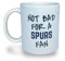 Banterous | Spurs Mug - Not Bad for A Spurs Fan | Tottenham Hotspur Mugs, Tottenham Hotspur Mug, Birthday Gifts for Men and Boys, Funny Football Gift Idea, Funny Coffee Cup, Tea Cup Gifts