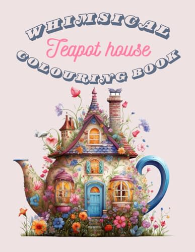 Enchanted Teapot House: Fairy Tale Coloring Book for Teens: 70 Enchanting Pages of Fairy Tale Escapes