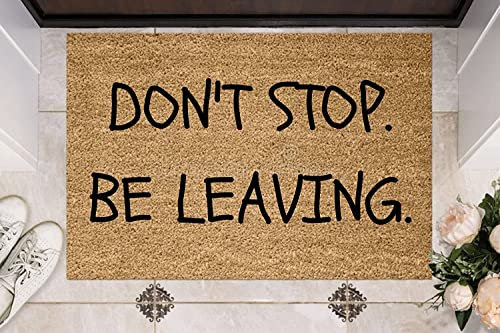 Don't Stop,Be Leaving Doormat Unwelcome Mat Welcome Mat Anti-Social Gift Funny Door Mats Funny Go Away Doormat Welcome Mat Absorbent Non Slip Floor Mat,Mud Wipe Mat,Modern Door Mat 24X16 Inch