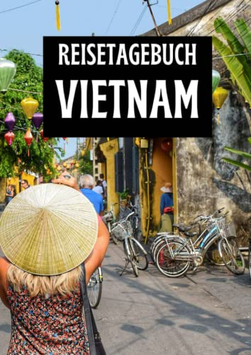 Reisetagebuch Vietnam: zum ausfüllen mit vorgedruckten Seiten für deine Reiseerinnerungen und Reiseplanung (inkl. Notfallkontakte, Checklisten, Budgetplaner uvm.)