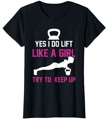 Damen Yes I Do Lift Like A Girl Try To Keep Up Kettlebell T-Shirt
