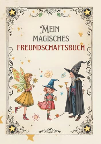 MEIN MAGISCHES FREUNDSCHAFTSBUCH: Das Freunde-Buch für Fans von Hexen, Feen und Magiern