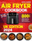Air Fryer Cookbook UK Edition 2024: 800 Days of Quick, Flavorful and Mouthwatering Air Fryer Recipes. Your Guide to a Healthier and Oil-Free Meals | UK Measurements