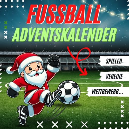 Fussball Adventskalender: 24 Tage voller Rätselspaß, Quizfragen und Herausforderungen für kleine Fans – der Countdown für eine actionreiche Weihnachtszeit