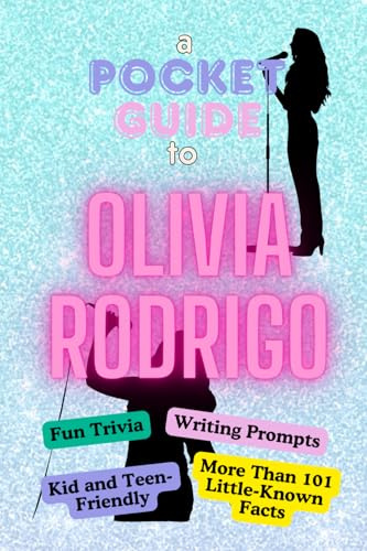 A Pocket Guide to Olivia Rodrigo: Fun Trivia, Writing Prompts, Kid and Teen-Friendly, Trivia, Little-Known Facts, Stocking Stuffer