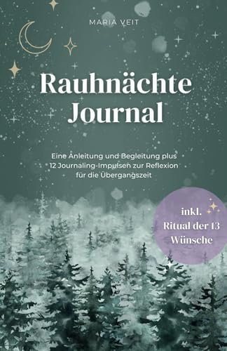 Rauhnächte Journal: Achtsamkeit, Selbstfürsorge & das Ritual der 13 Wünsche: Eine Anleitung und Begleitung durch die magischen Nächte
