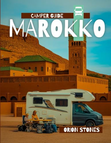 Camper Reiseführer Marokko: Detaillierte Reiserouten | Reisen wie ein Einheimischer | Insider-Tipps | Deckt Marrakesch, Tanger, Fes, Casablanca und mehr ab (Camper Globetrotter DE, Band 2)