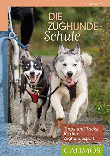Die Zughunde-Schule: Tipps und Tricks für den Zughundesport (Cadmos Hundewelt)