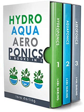 HYDROPONICS, AQUAPONICS, AEROPONICS: The Ultimate Guide to Grow your own Hydroponic or Aquaponic or Aeroponic Garden at Home: Fruit, Vegetable, Herbs. (English Edition)