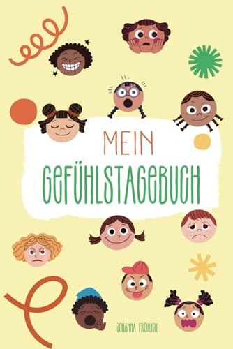 Mein Gefühlstagebuch: Achtsamkeitstagebuch für Kinder: Das Gefühletagebuch für Kinder I stärkt Achtsamkeit, Dankbarkeit und Selbstreflexion bei ... die eigenen Emotionen besser zu verstehen
