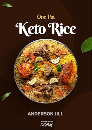 One Pot Keto Rice: Family Friendly Recipes for Healthy Living & Weight Loss, Ketogenic Diet Plans for Beginner in Simple Steps