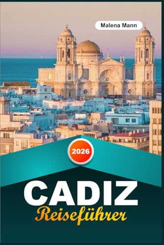 CÁDIZ REISEFÜHRER 2026: Entdecken Sie Strände, versteckte Juwelen, kulturelle Attraktionen und authentische spanische Erlebnisse