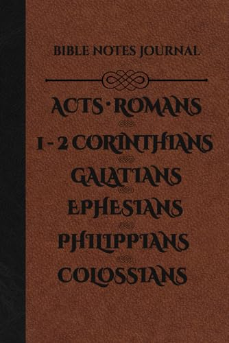 Bible Notes Journal: Scripture Notebook 6x9 With A Blank Lined Page For Every Chapter Of The Books of Acts, Romans, 1-2 Corinthians, Galatians, Ephesians, Philippians, And Colossians