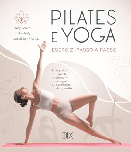Pilates e yoga. Esercizi passo a passo