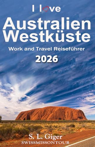 Australien Westküste Reiseführer: Westküste Work and Travel Australien Reiseführer. Alle Tipps für Backpacker (Swissmissontour Reiseführer)