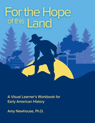 For the Hope of this Land: A Visual Learner's Workbook for Early American History