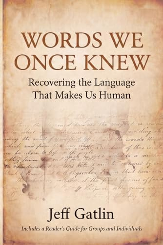 WORDS WE ONCE KNEW: Recovering the Language That Makes Us Human