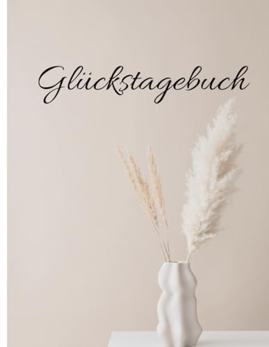 Glückstagebuch: Das einfachst Glückstagebuch der Welt