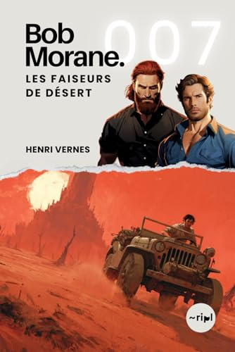 Bob Morane - Les Faiseurs De Désert: Tome 007 (Saga Bob Morane : Voyages, Récits et Aventures, Band 7)