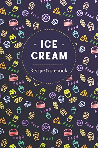 Ice Cream Recipe Notebook: Ice Cream Tasting Review Journal, A Gift Book for Ice Cream Lovers and Makers, Ice Cream and Desserts Blank Cookbook.