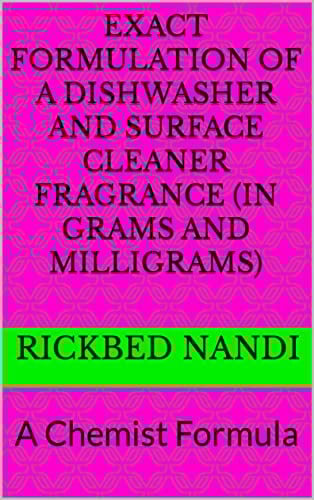 Exact Formulation of a Dishwasher and Surface Cleaner Fragrance (In Grams and Milligrams): A Chemist Formula
