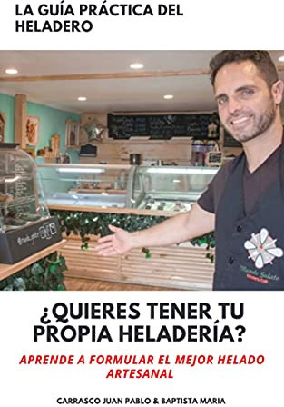 ¿Quieres tener tu propia heladería? : La Guía práctica del heladero