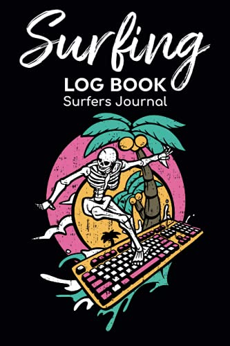 Surfing Log Book Surfers Journal: Record Your Sessions & Adventure Outdoors Travel With Surf Location,Air Condition,Water Temperature,Board Equipment ... Wave Size Organizer & Tide Stage Notes