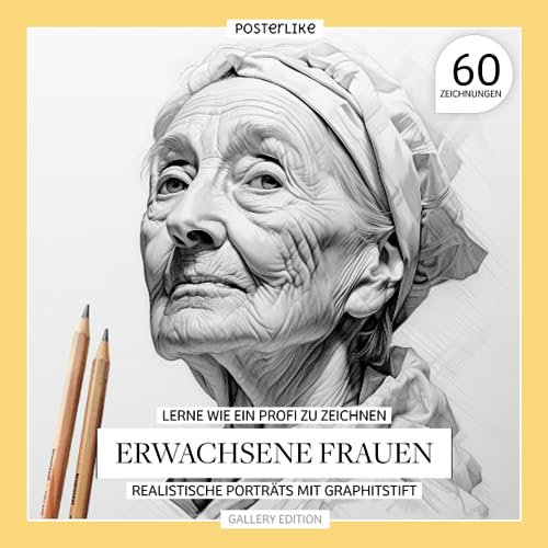 Lerne wie ein Profi zu zeichnen Erwachsene Frauen: Realistische Porträts mit Graphitstift (Kunst in deinen Händen: Zeichnen und Farbe in realistischen Porträts)