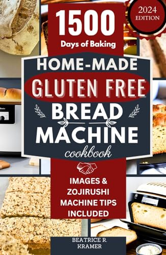 Home-Made Gluten Free Bread Machine Cookbook: A Complete Step-by-Step Guide to Making Perfect Delicious Gluten-Free Breads in Your Bread Maker (The Ultimate Homemade Loaves Bread Baking Perfection)