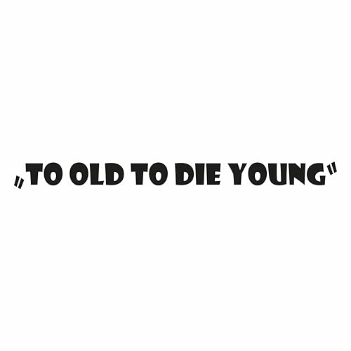 To Old To Die Young Auto Aufkleber, Spruch Sticker für Heckscheibe, Wasserfest, UV-beständig, Auto Tuning Deko Zubehör (Matt Schwarz, 30cm x 2,8cm)