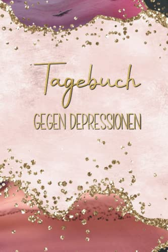 Tagebuch gegen Depressionen: Für mehr Zufriedenheit und Glück im Alltag | zum Ausfüllen