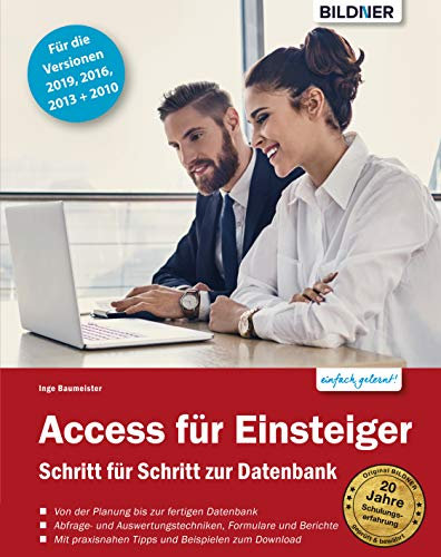 Access für Einsteiger - für die Versionen 2019, 2016, 2013 und 2010: Schritt für Schritt zur ersten Datenbank