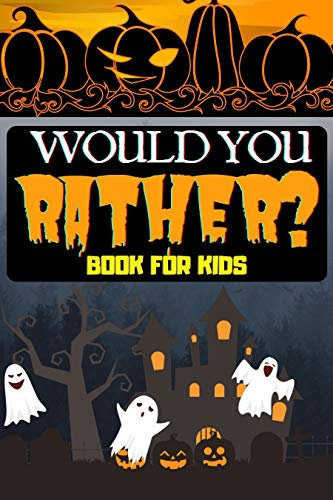 Would You Rather? Book For Kids: Halloween Edition Spooky Silly Scenarios, Scary Would You Rather Choices, and Funny Spice Dilemmas and Questions Game (Autumn Gift For Kids 1)