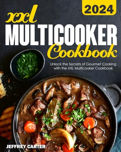 XXL Multicooker Cookbook: Unlock the Secrets of Gourmet Cooking with the XXL Multicooker Cookbook