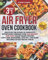 Air Fryer Oven Cookbook: Discover the Power of Simplicity. Effortlessly Prepare Over 600 Healthy and Tasty Plant-Based Recipes, Low-Carb, Rotisserie, Stir-Fry, and More. Includes 30-Day Recipe Tables