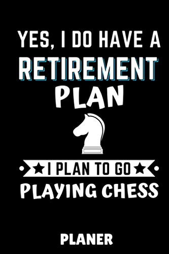 YES, I DO HAVE A RETIREMENT PLAN I PLAN TO GO PLAYING CHESS PLANER: DIN A5 WOCHENPLANER Schach Buch | Schach spielen | Schachbuch für Anfänger Kinder ... | Brettspiel | Einsteiger Geschenk