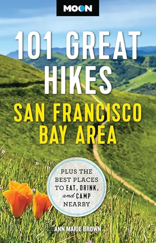 Moon 101 Great Hikes San Francisco Bay Area: Plus the Best Places to Eat, Drink, and Camp Nearby (Moon Hiking Travel Guide)