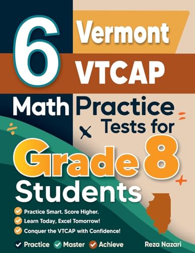 6 Vermont VTCAP Math Practice Tests for Grade 8 Students: A Complete Guide to Building Math Mastery and Excelling on the Vermont VTCAP Test
