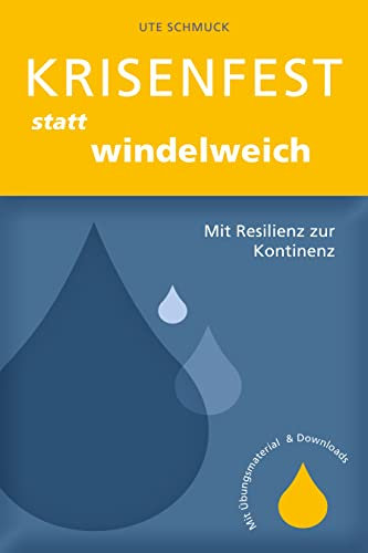 Krisenfest statt windelweich: Mit Resilienz zur Kontinenz inkl. Online-Minikurs Uro:logisch