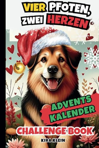 Adventskalender “Vier Pfoten, Zwei Herzen - Challenge Book”: 24 Tage voller Weihnachtsfreude und selbst gestaltbarer Seiten für dich und deinen Hund (Erinnerungen schaffen mit deiner Fellnase!)