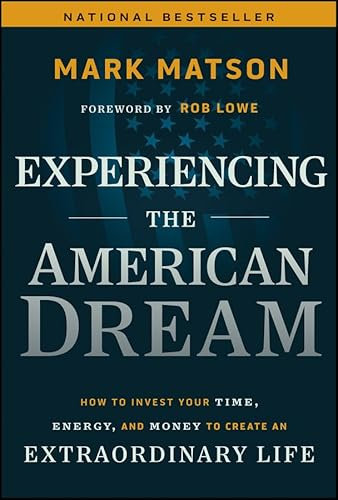 Experiencing The American Dream: How to Invest Your Time, Energy, and Money to Create an Extraordinary Life (English Edition)