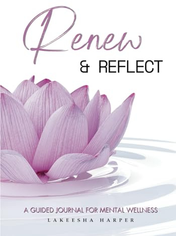 Renew & Reflect: A Guided Journal For Mental Wellness