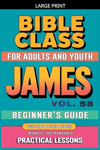 Bible Class for Adults and Youth: Beginner's Guide - James (Bible Class from Scratch, Band 58)